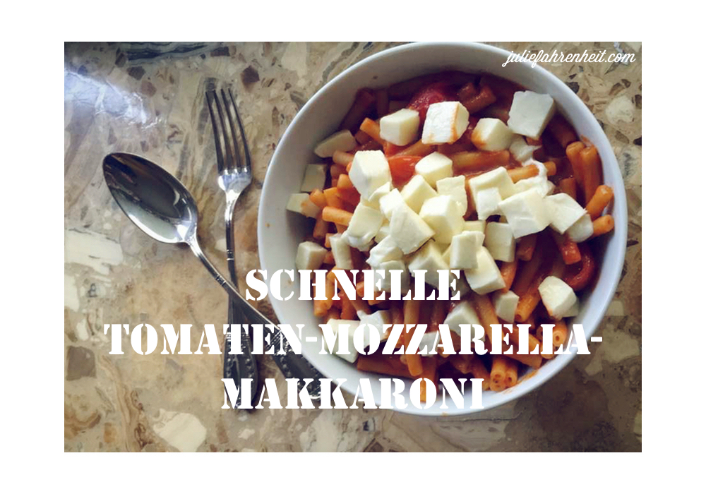 Rezept: Schnelle Tomaten-Mozzarella-Makkaroni | Julie Fahrenheit